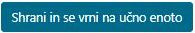 Shrani in vrni na učno enoto